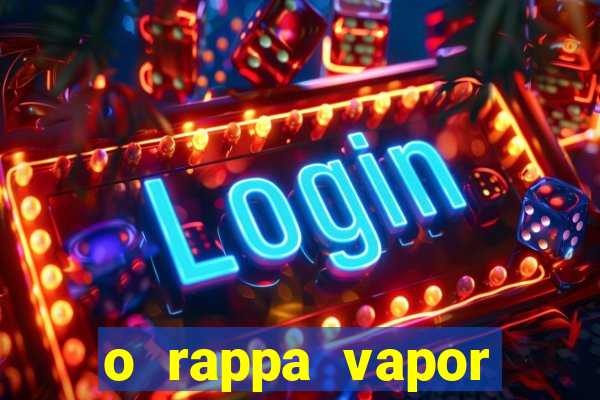 o rappa vapor barato letra